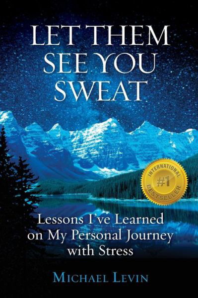 Let Them See You Sweat - Michael Levin - Livros - Hybrid Global Publishing - 9781938015540 - 20 de dezembro de 2016