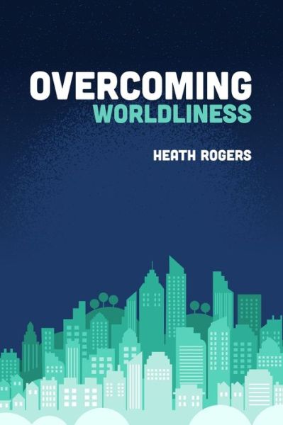 Cover for Heath Rogers · Overcoming Worldliness (Paperback Book) (2020)