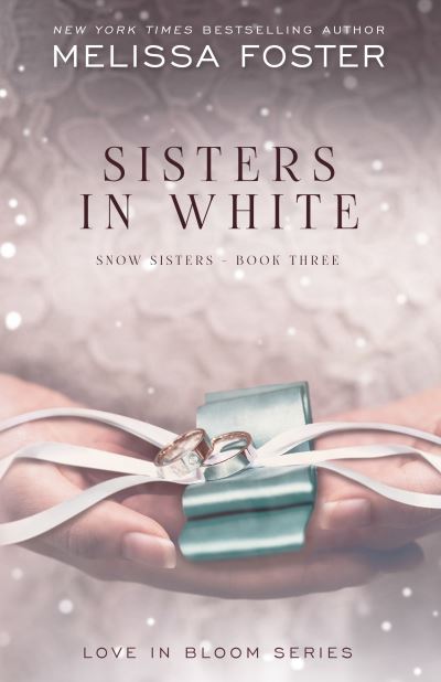 Cover for Melissa Foster · Sisters in White: Love in Bloom: Snow Sisters, Book 3 - Love in Bloom: Snow Sisters (Hardcover Book) (2016)