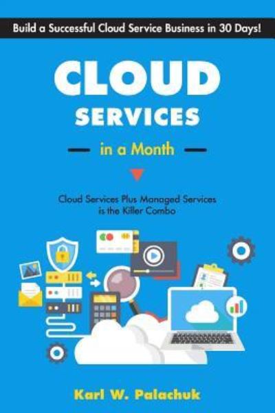 Cover for Karl W Palachuk · Cloud Services in a Month : Build a Successful Cloud Service Business in 30 Days (Paperback Book) (2019)