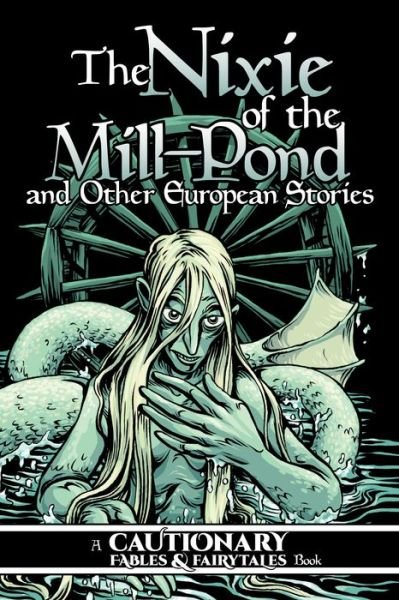 Cover for Kel McDonald · The Nixie of the Mill-Pond and Other European Stories - Cautionary Fables &amp; Fairytales (Paperback Book) (2020)
