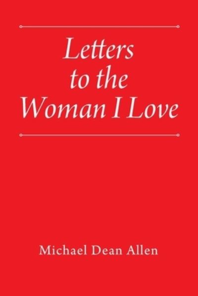 Letters to the Woman I Love - Michael Dean Allen - Books - Outskirts Press, Incorporated - 9781977229540 - April 21, 2022