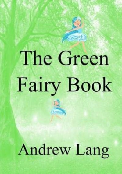 The Green Fairy Book - Andrew Lang - Books - Createspace Independent Publishing Platf - 9781977977540 - October 21, 2017
