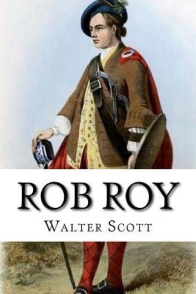 Rob Roy - Sir Walter Scott - Livros - Createspace Independent Publishing Platf - 9781979238540 - 28 de outubro de 2017