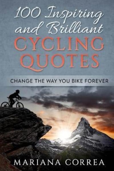 Cover for Mariana Correa · 100 INSPIRING And BRILLIANT CYCLING QUOTES (Taschenbuch) (2017)