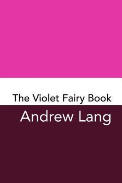 The Violet Fairy Book - Andrew Lang - Books - Createspace Independent Publishing Platf - 9781981936540 - December 21, 2017