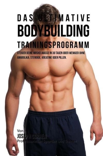 Cover for Jos Correa (Profi-Sportler Und Trainer) · Das ultimative Bodybuilding - Trainingsprogramm (Paperback Bog) (2018)