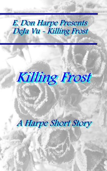 Cover for E Don Harpe · E. Don Harpe Presents Deja Vu Killing Frost (Paperback Book) (2018)