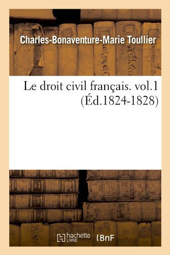 Le Droit Civil Francais. Vol.1 (Ed.1824-1828) (French Edition) - Charles-bonaventure-marie Toullier - Książki - HACHETTE LIVRE-BNF - 9782012686540 - 1 czerwca 2012