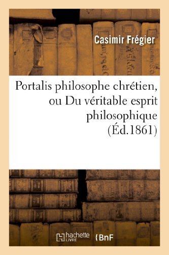 Cover for Fregier-c · Portalis Philosophe Chretien, Ou Du Veritable Esprit Philosophique (Paperback Book) (2013)