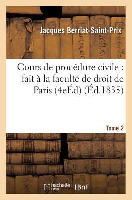 Cover for Berriatsaintprix-j · Cours De Procedure Civile: Fait a La Faculte De Droit De Paris. Edition 4, Tome 2 (Paperback Book) (2016)