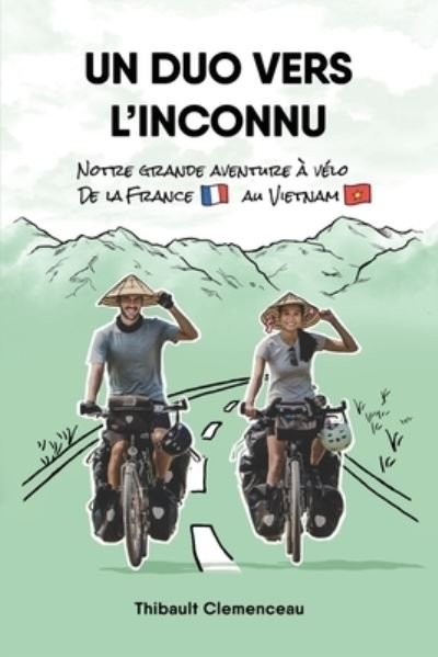 Cover for Thibault Clemenceau · Un Duo vers l'Inconnu: Notre grande aventure a velo de la France au Vietnam (Paperback Book) (2021)