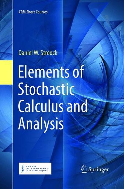 Cover for Daniel W. Stroock · Elements of Stochastic Calculus and Analysis - CRM Short Courses (Paperback Book) [Softcover reprint of the original 1st ed. 2018 edition] (2019)