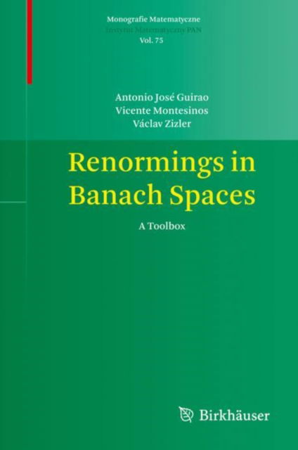 Renormings in Banach Spaces: A Toolbox - Monografie Matematyczne - Antonio Jose Guirao - Books - Birkhauser Verlag AG - 9783031086540 - August 24, 2022