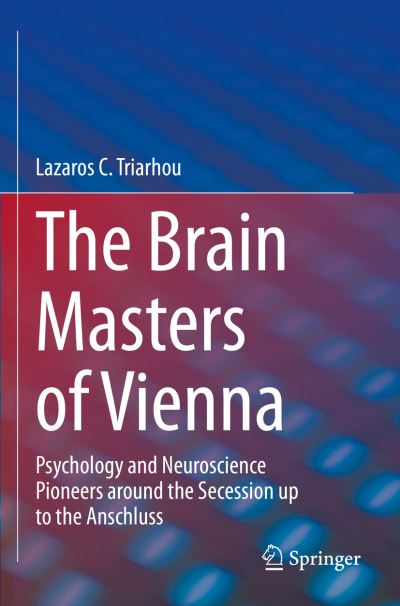 Cover for Lazaros C. Triarhou · The Brain Masters of Vienna: Psychology and Neuroscience Pioneers around the Secession up to the Anschluss (Paperback Book) [1st ed. 2022 edition] (2023)