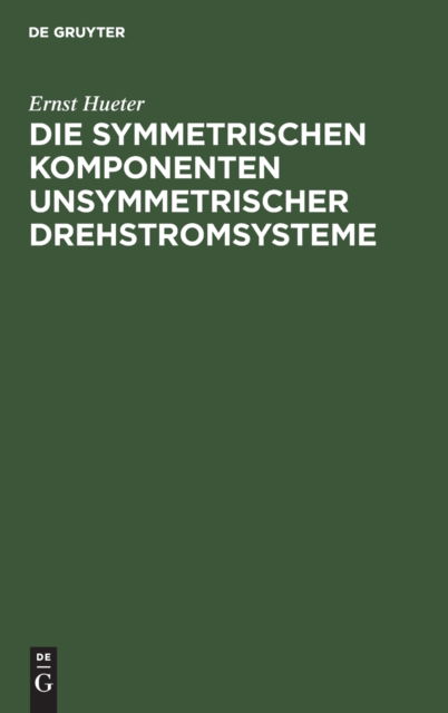 Cover for Ernst Hueter · Symmetrischen Komponenten Unsymmetrischer Drehstromsysteme (Book) (1949)