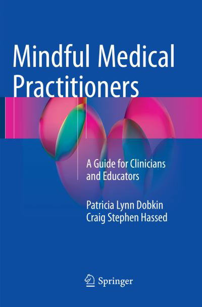 Cover for Dobkin, PhD, Patricia Lynn · Mindful Medical Practitioners: A Guide for Clinicians and Educators (Paperback Book) [Softcover reprint of the original 1st ed. 2016 edition] (2018)