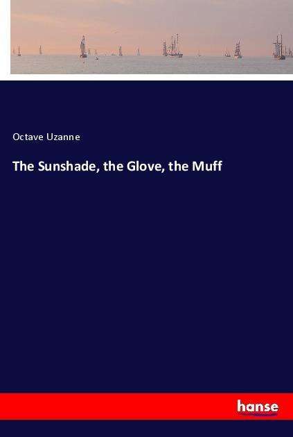 Cover for Uzanne · The Sunshade, the Glove, the Muf (Bok)