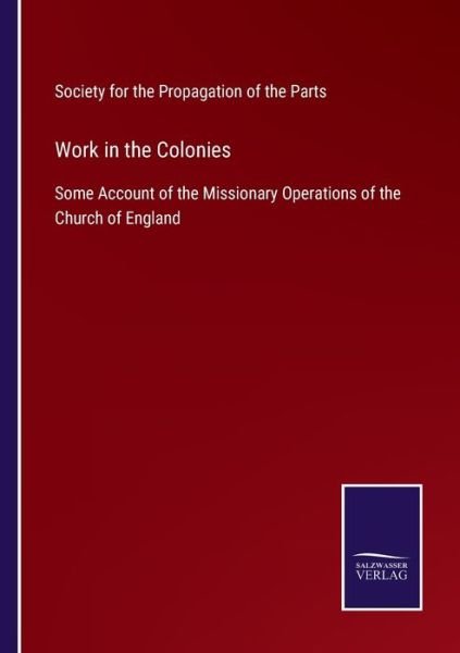 Cover for Soc for the Propagation of the Parts · Work in the Colonies (Taschenbuch) (2022)