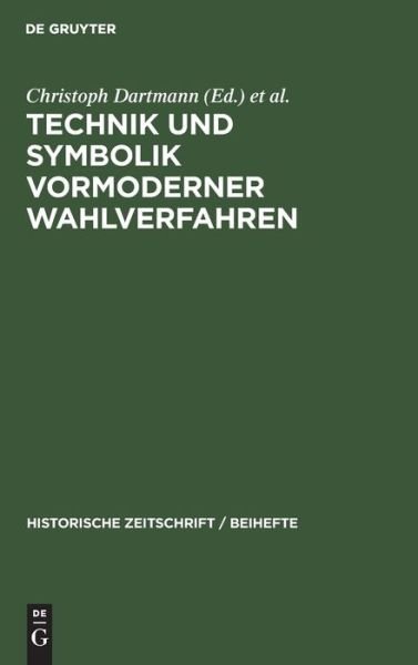 Technik Und Symbolik Vormoderner Wahlverfahren - Historische Zeitschrift / Beihefte - Christoph Dartmann - Bücher - Walter de Gruyter - 9783486596540 - 15. April 2010