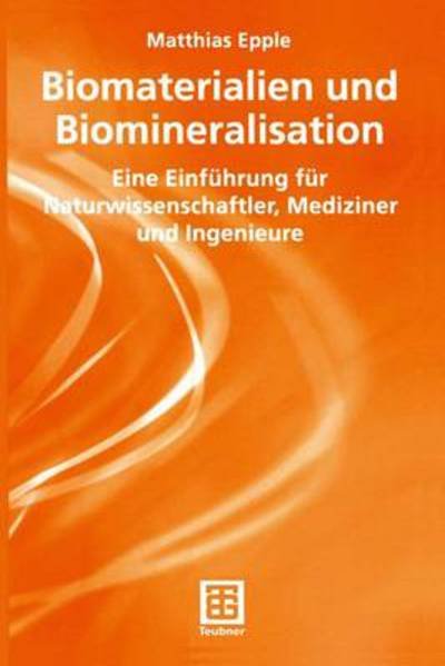 Cover for Epple, Matthias (University of Duisburg-Essen, Germany) · Biomaterialien Und Biomineralisation: Eine Einfuhrung Fur Naturwissenschaftler, Mediziner Und Ingenieure - Teubner Studienbucher Chemie (Pocketbok) [2003 edition] (2003)
