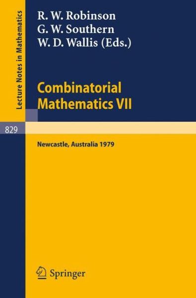 Combinatorial Mathematics Vii: Proceedings of the Seventh Australian Conference on Combinatorial Mathematics, Held at the University of Newcastle, Australia, August 20-24, 1979 - Lecture Notes in Mathematics - R W Robinson - Books - Springer-Verlag Berlin and Heidelberg Gm - 9783540102540 - September 1, 1980