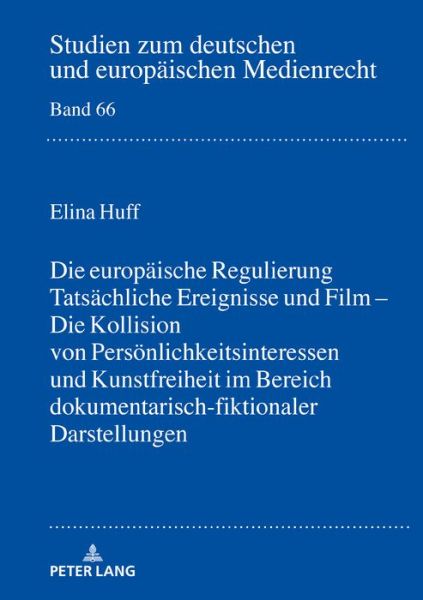 Cover for Huff Elina Huff · Tatsaechliche Ereignisse und Film: Die Kollision von Persoenlichkeitsinteressen und Kunstfreiheit im Bereich dokumentarisch-fiktionaler Darstellungen (Hardcover Book) (2020)
