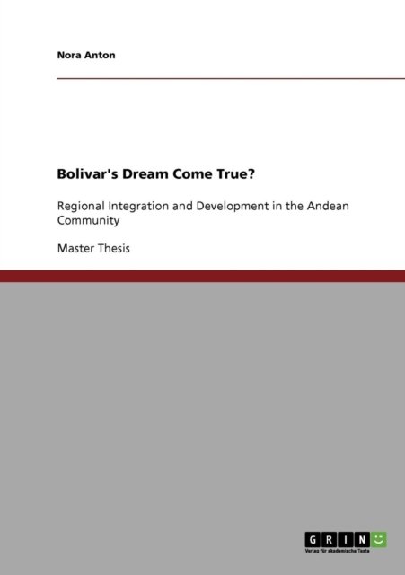 Cover for Nora Anton · Bolivar's Dream Come True?: Regional Integration and Development in the Andean Community (Paperback Bog) (2008)