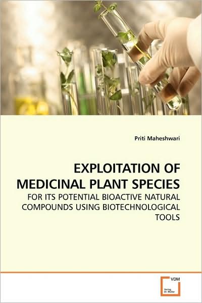 Cover for Priti Maheshwari · Exploitation of Medicinal Plant Species: for Its Potential Bioactive Natural Compounds Using Biotechnological Tools (Paperback Book) (2009)