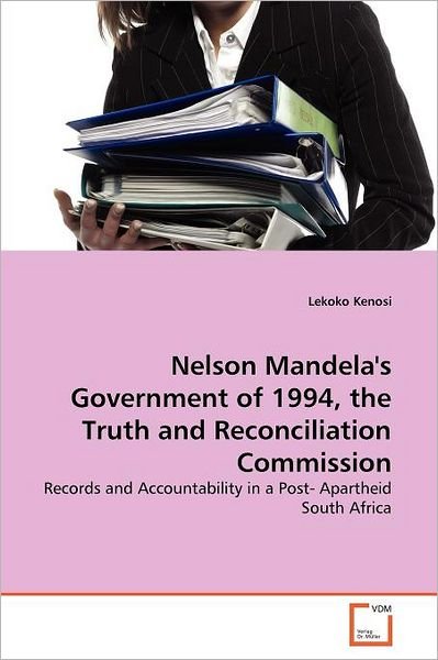 Cover for Lekoko Kenosi · Nelson Mandela's Government of 1994, the Truth and Reconciliation Commission: Records and Accountability in a Post- Apartheid South Africa (Paperback Bog) (2011)