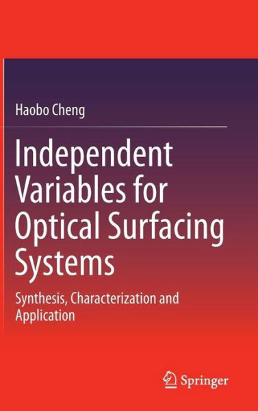 Cover for Haobo Cheng · Independent Variables for Optical Surfacing Systems: Synthesis, Characterization and Application (Hardcover Book) [2014 edition] (2014)