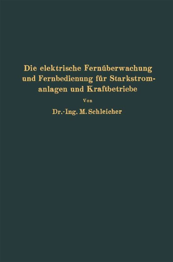 Cover for Na Schleicher · Die Elektrische Fernuberwachung Und Fernbedienung Fur Starkstromanlagen Und Kraftbetriebe (Pocketbok) [Softcover Reprint of the Original 1st 1932 edition] (1932)