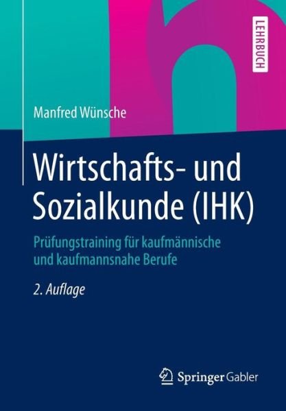 Cover for Manfred Wunsche · Wirtschafts- Und Sozialkunde (Ihk): Prufungstraining Fur Kaufmannische Und Kaufmannsnahe Berufe (Paperback Bog) [2nd 2., Uberarb. U. Aktualisierte Aufl. 2015 edition] (2015)