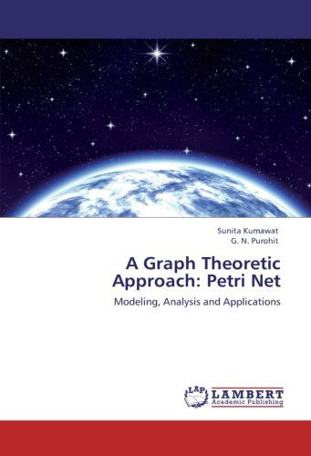 Cover for Sunita Kumawat · A Graph Theoretic Approach: Petri Net: Modeling, Analysis and Applications (Paperback Book) (2012)