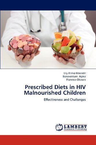 Cover for Florence Okwara · Prescribed Diets in Hiv Malnourished Children: Effectiveness and Challenges (Paperback Book) (2012)