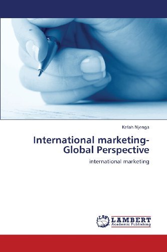 International Marketing- Global Perspective - Kefah Njenga - Kirjat - LAP LAMBERT Academic Publishing - 9783659424540 - lauantai 3. elokuuta 2013