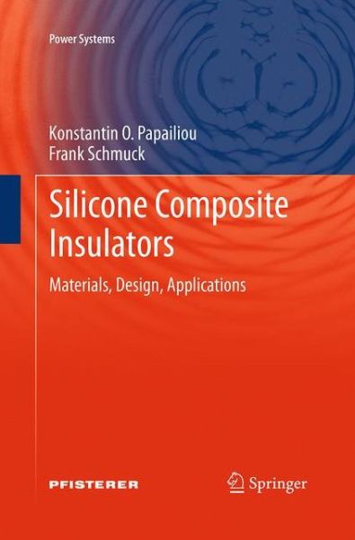 Cover for Konstantin O. Papailiou · Silicone Composite Insulators: Materials, Design, Applications - Power Systems (Paperback Book) [Softcover reprint of the original 1st ed. 2013 edition] (2016)