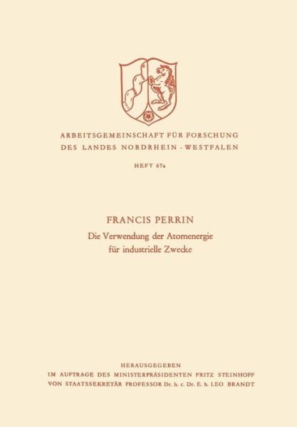 Cover for Francis Perrin · Die Verwendung Der Atomenergie Fur Industrielle Zwecke - Arbeitsgemeinschaft Fur Forschung Des Landes Nordrhein-Westf (Paperback Book) [1958 edition] (1958)