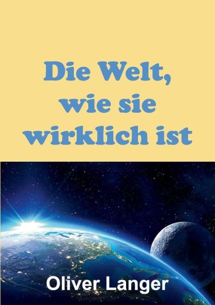 Cover for Oliver Langer · Die Welt, Wie Sie Wirklich Ist (Paperback Book) (2015)
