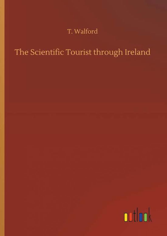 Cover for T Walford · The Scientific Tourist Through Ireland (Hardcover Book) (2018)