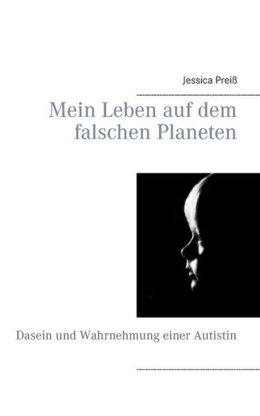 Cover for Jessica Preiss · Mein Leben auf dem falschen Planeten: Dasein und Wahrnehmung einer Autistin (Paperback Book) [German edition] (2014)