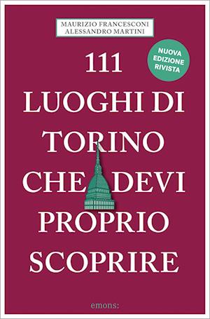 Cover for Alessandro Martini · 111 luoghi di Torino che devi proprio scoprire (Book) (2024)