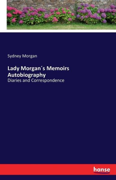 Cover for Sydney Morgan · Lady Morgans Memoirs Autobiography: Diaries and Correspondence (Paperback Book) (2016)