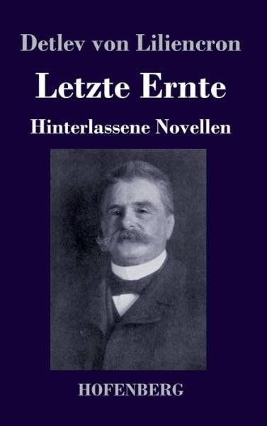 Cover for Detlev Von Liliencron · Letzte Ernte: Hinterlassene Novellen (Inbunden Bok) (2019)
