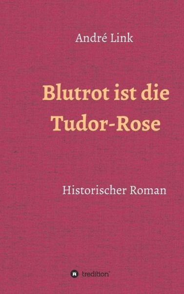 Cover for Link · Blutrot ist die Tudor-Rose (Buch) (2017)