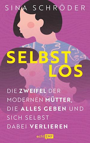 Cover for Sina Schröder · Selbstlos: Die Zweifel der modernen Mütter, die alles geben und sich selbst dabei verlieren (Book) (2023)