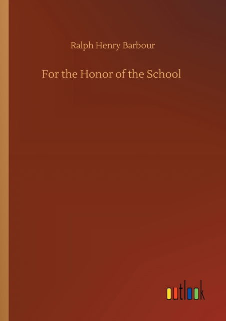Cover for Ralph Henry Barbour · For the Honor of the School (Paperback Book) (2020)