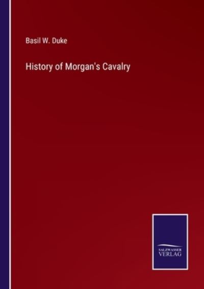 Cover for Basil W. Duke · History of Morgan's Cavalry (Paperback Book) (2022)