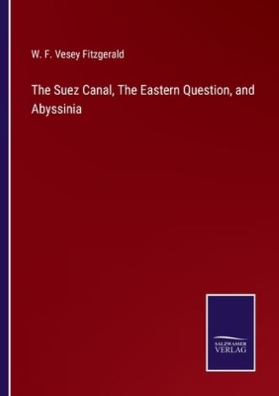 Cover for W. F. Vesey Fitzgerald · The Suez Canal, The Eastern Question, and Abyssinia (Paperback Book) (2022)