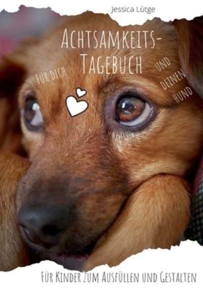 Cover for Jessica Lutge · Achtsamkeitstagebuch fur dich und deinen Hund: Fur Kinder zum Ausfullen und Gestalten (Paperback Book) (2021)